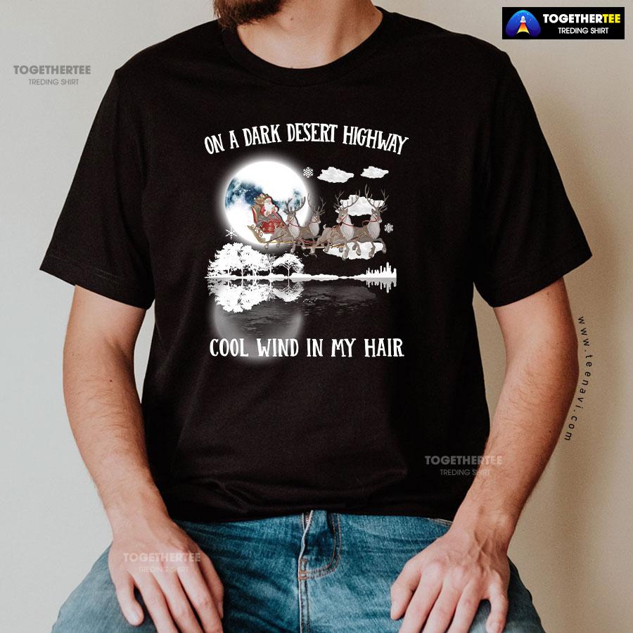 Santa Claus On Sleigh On A Dark Desert Highway Cool Wind In My Hair Christmas T-Shirt - Image 2