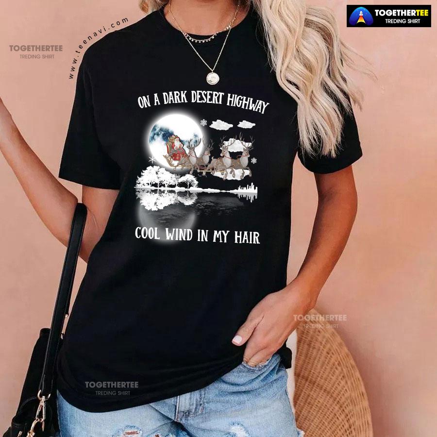 Santa Claus On Sleigh On A Dark Desert Highway Cool Wind In My Hair Christmas T-Shirt - Image 3