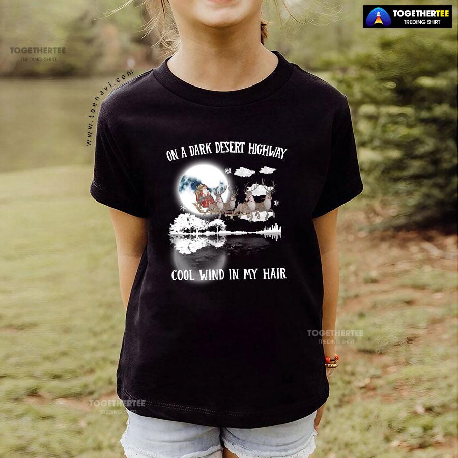 Santa Claus On Sleigh On A Dark Desert Highway Cool Wind In My Hair Christmas T-Shirt - Image 4