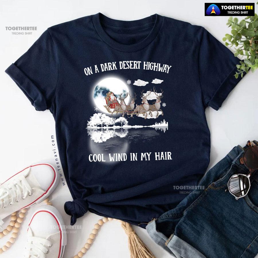 Santa Claus On Sleigh On A Dark Desert Highway Cool Wind In My Hair Christmas T-Shirt - Image 5