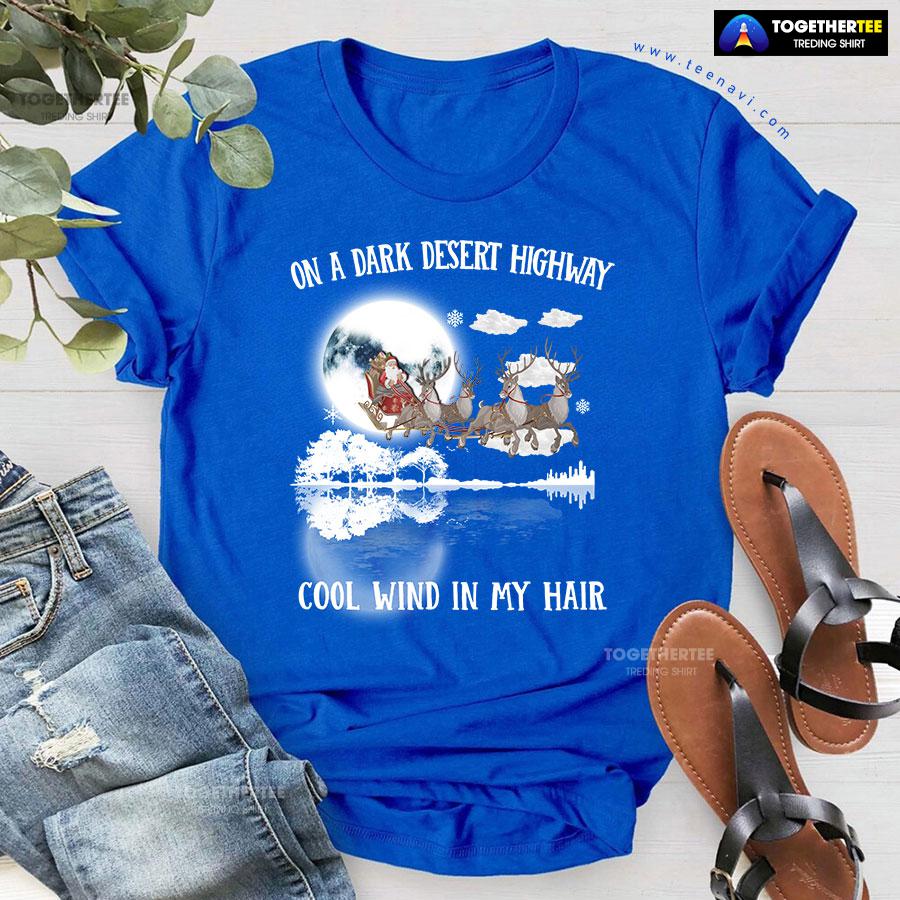 Santa Claus On Sleigh On A Dark Desert Highway Cool Wind In My Hair Christmas T-Shirt - Image 6