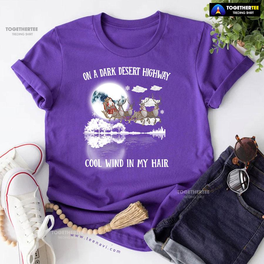 Santa Claus On Sleigh On A Dark Desert Highway Cool Wind In My Hair Christmas T-Shirt - Image 7