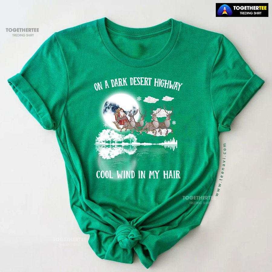 Santa Claus On Sleigh On A Dark Desert Highway Cool Wind In My Hair Christmas T-Shirt - Image 9