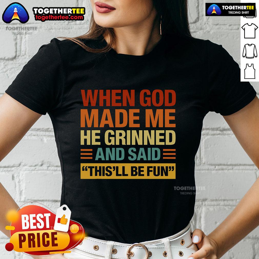 Original When God Made Me He Said This'll Be Fun T-Shirt - Image 3