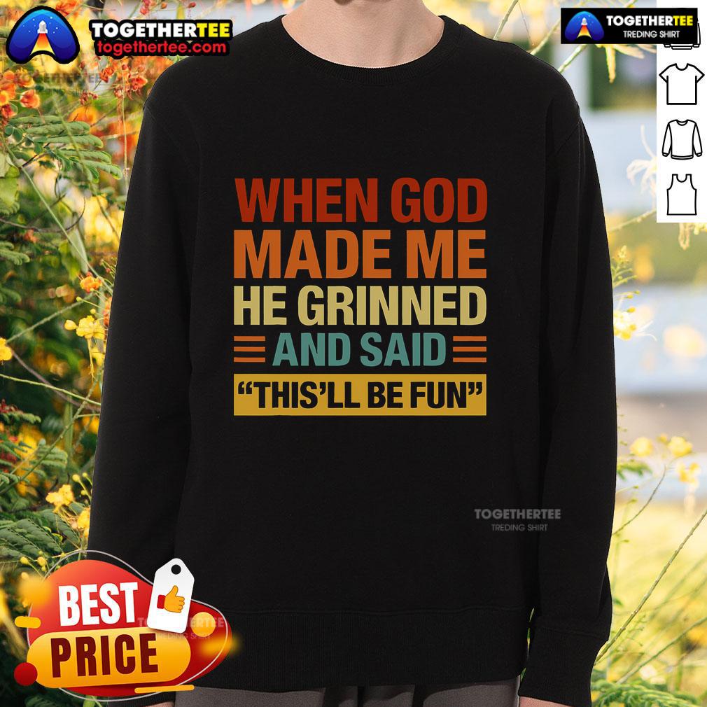 Original When God Made Me He Said This'll Be Fun T-Shirt - Image 5