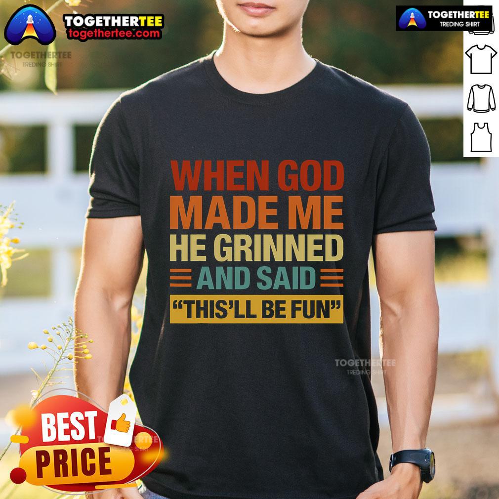 Original When God Made Me He Said This'll Be Fun T-Shirt