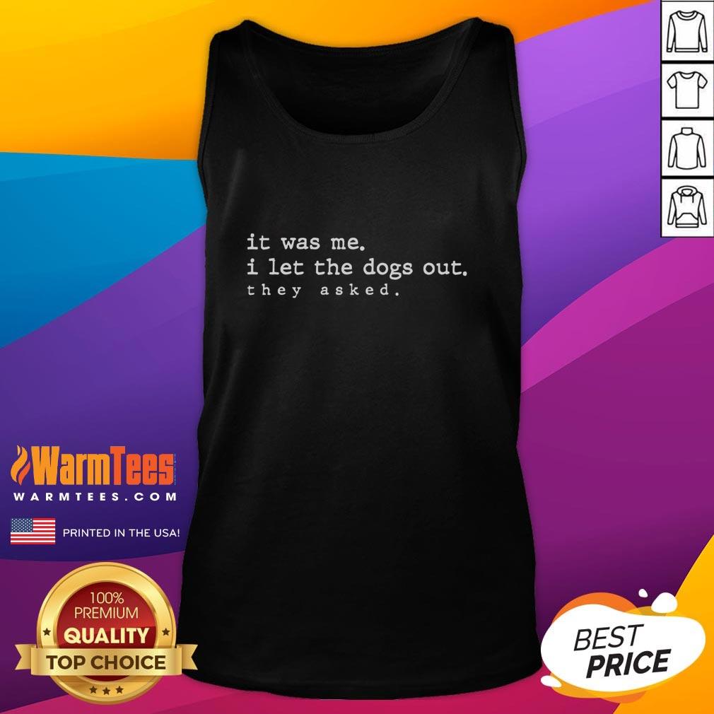 Top It Was Me I Let The Dogs Out They Asked T-Shirt - Image 4