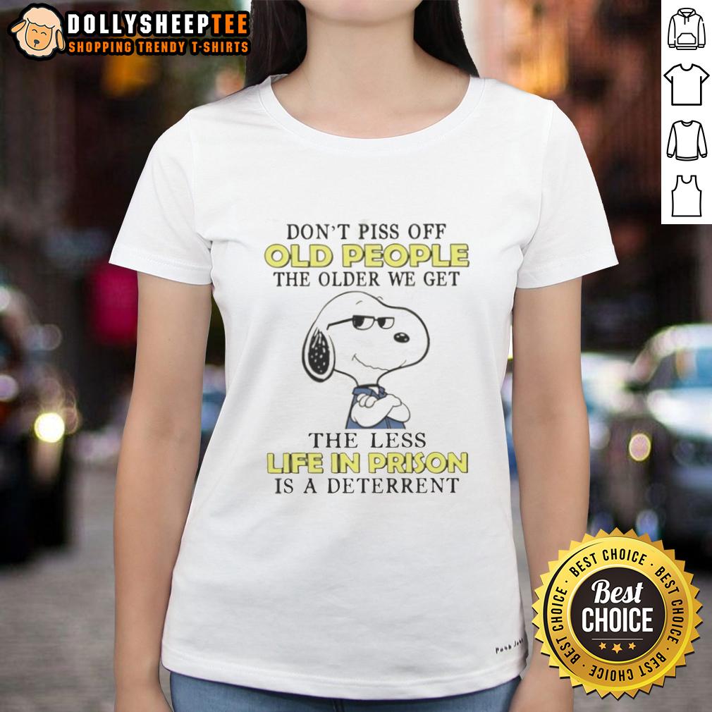 Cute Snoopy Don't Piss Off Old People The Older We Get The Less Life In Prison Is A Deterrent T-Shirt - Image 3