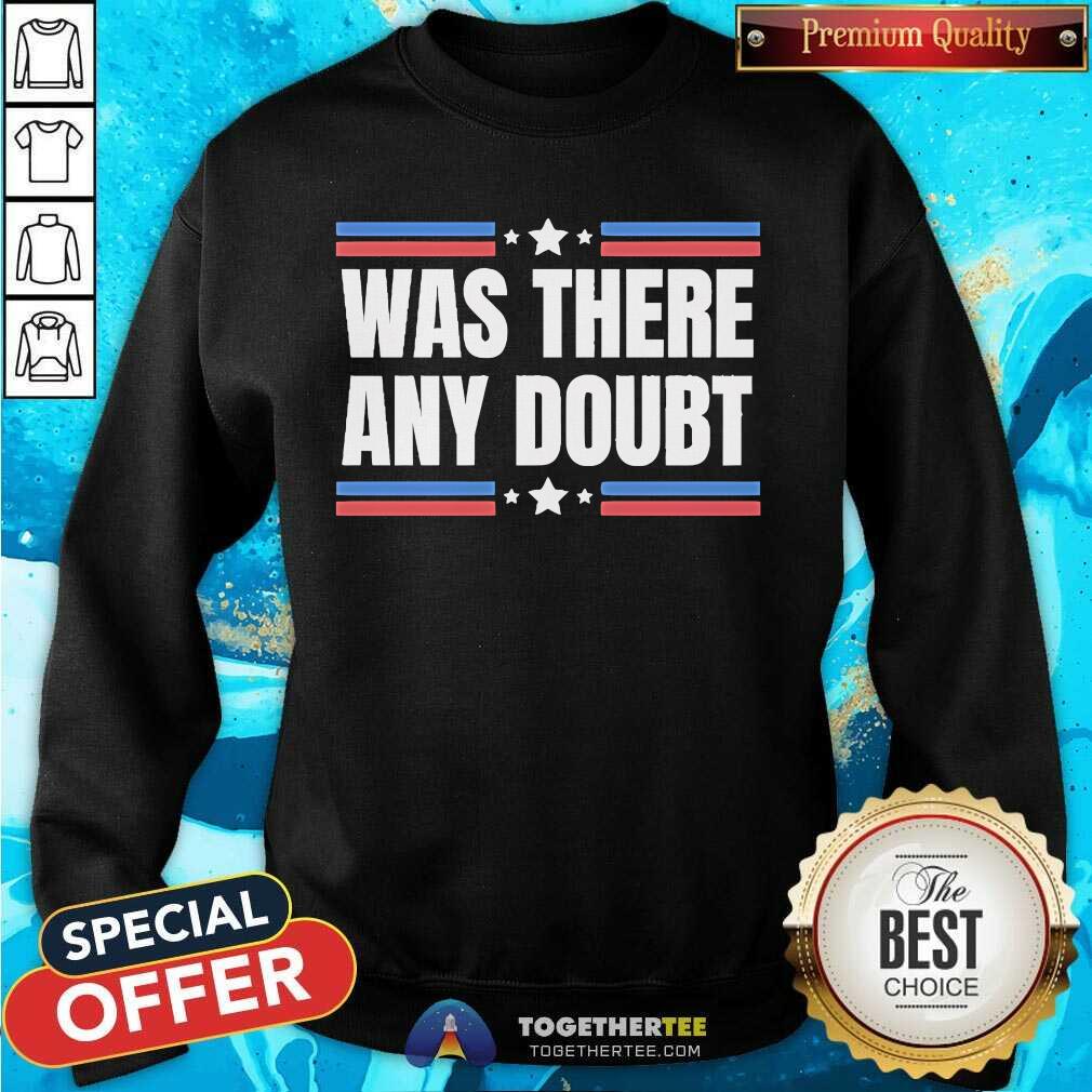 Good Was There Any Doubt Trump Wins Election Anti Kamala Pro Trump T-Shirt - Image 4