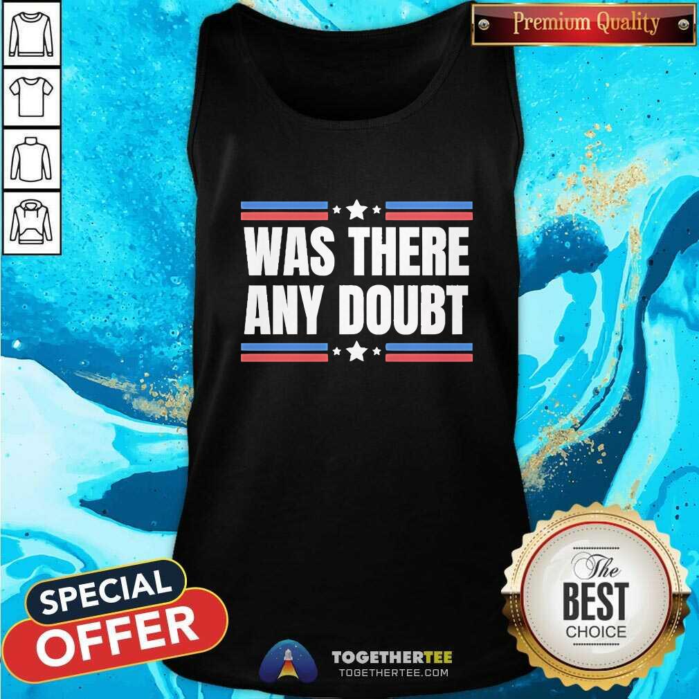 Good Was There Any Doubt Trump Wins Election Anti Kamala Pro Trump T-Shirt - Image 3