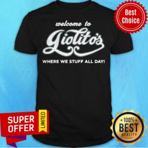 Awesome Welcome To Giolitos Where We Stuff All Day Shirt