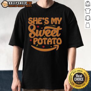 Cute She's My Sweet Potato Thanksgiving T-Shirt