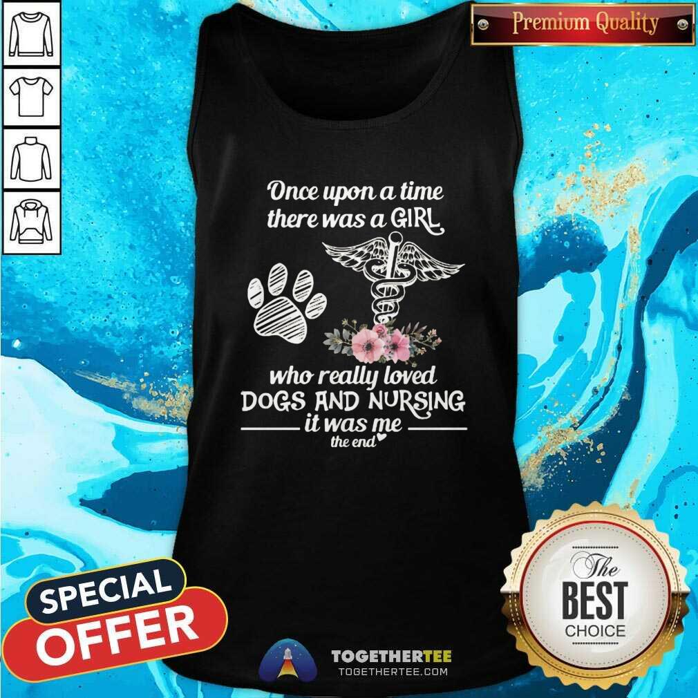 Top Once Upon A Time A Girl Who Really Loved Dogs And Nursing Shirt - Image 4