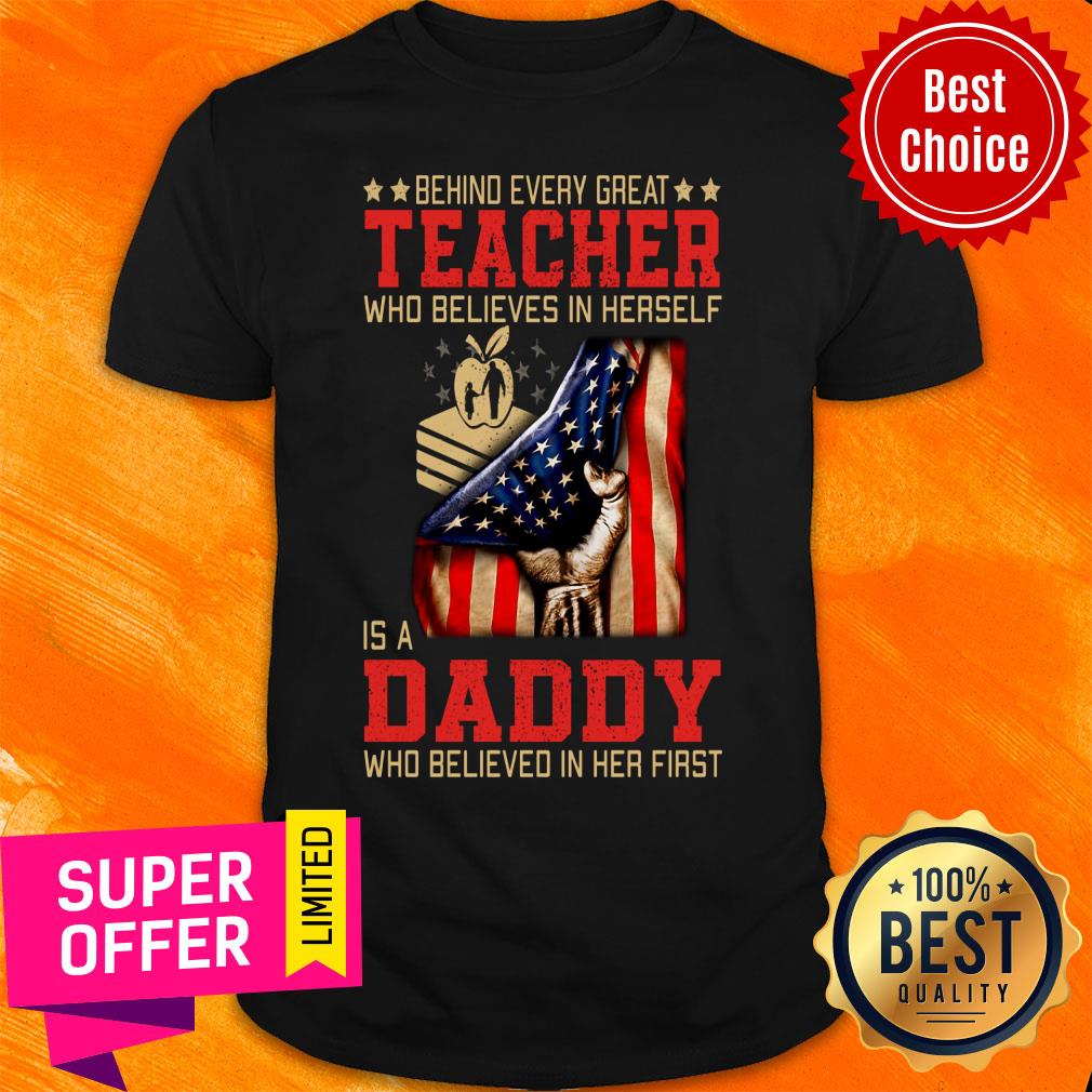 Behind Every Great Teacher Daddy American Flag Shirt