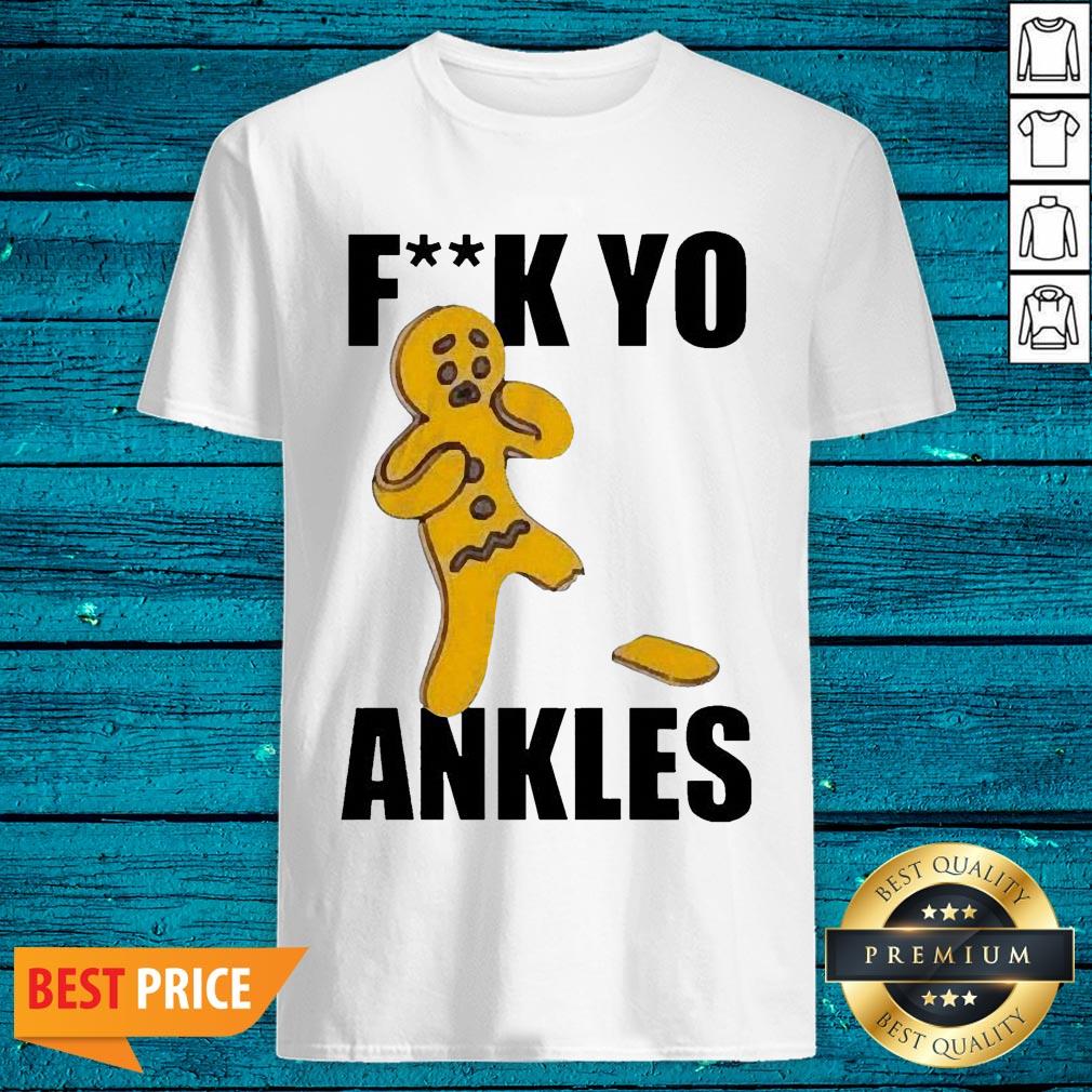 Top Gingerbread Fuck Yo Ankles Shirt