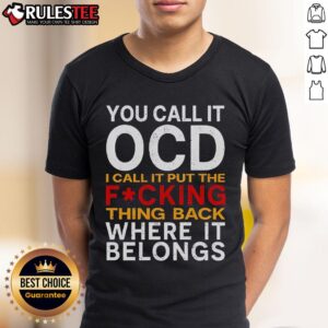 Official You Call It OCD I Call It Put It Back Where It Belongs T-Shirt