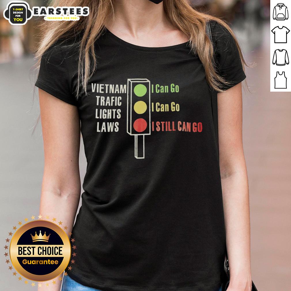 Original Vietnam Traffic Lights Laws Green I Can Go Yellow I Can Go Red I Still Can Go T-Shirt - Image 3