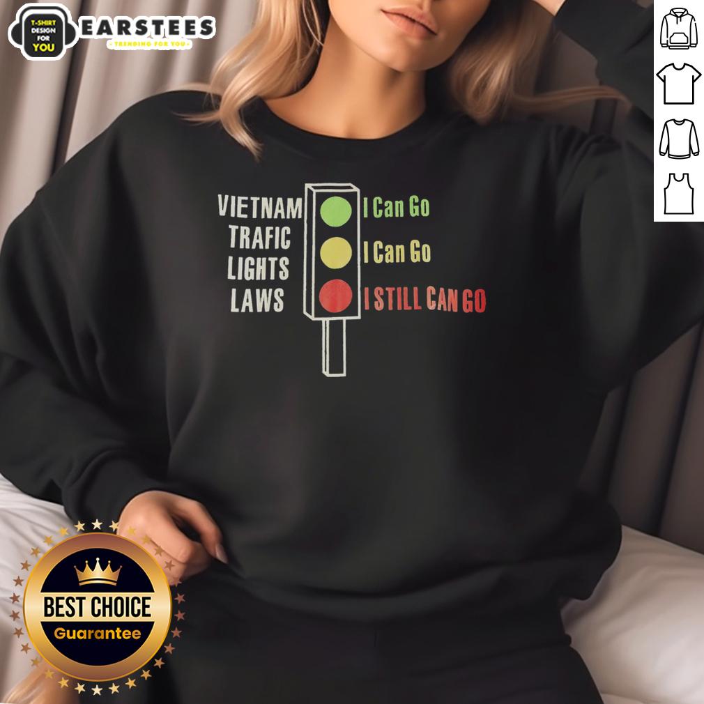 Original Vietnam Traffic Lights Laws Green I Can Go Yellow I Can Go Red I Still Can Go T-Shirt - Image 5