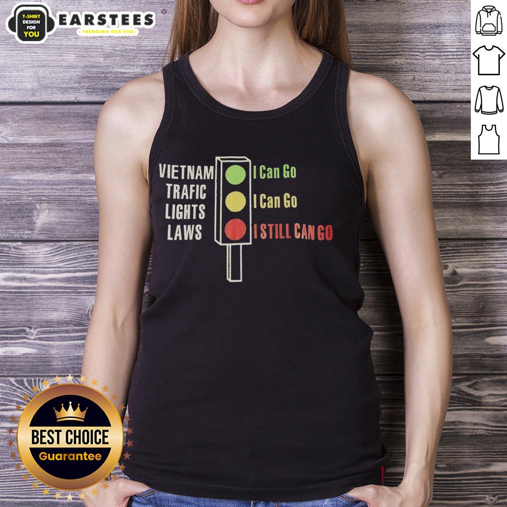 Original Vietnam Traffic Lights Laws Green I Can Go Yellow I Can Go Red I Still Can Go T-Shirt - Image 4
