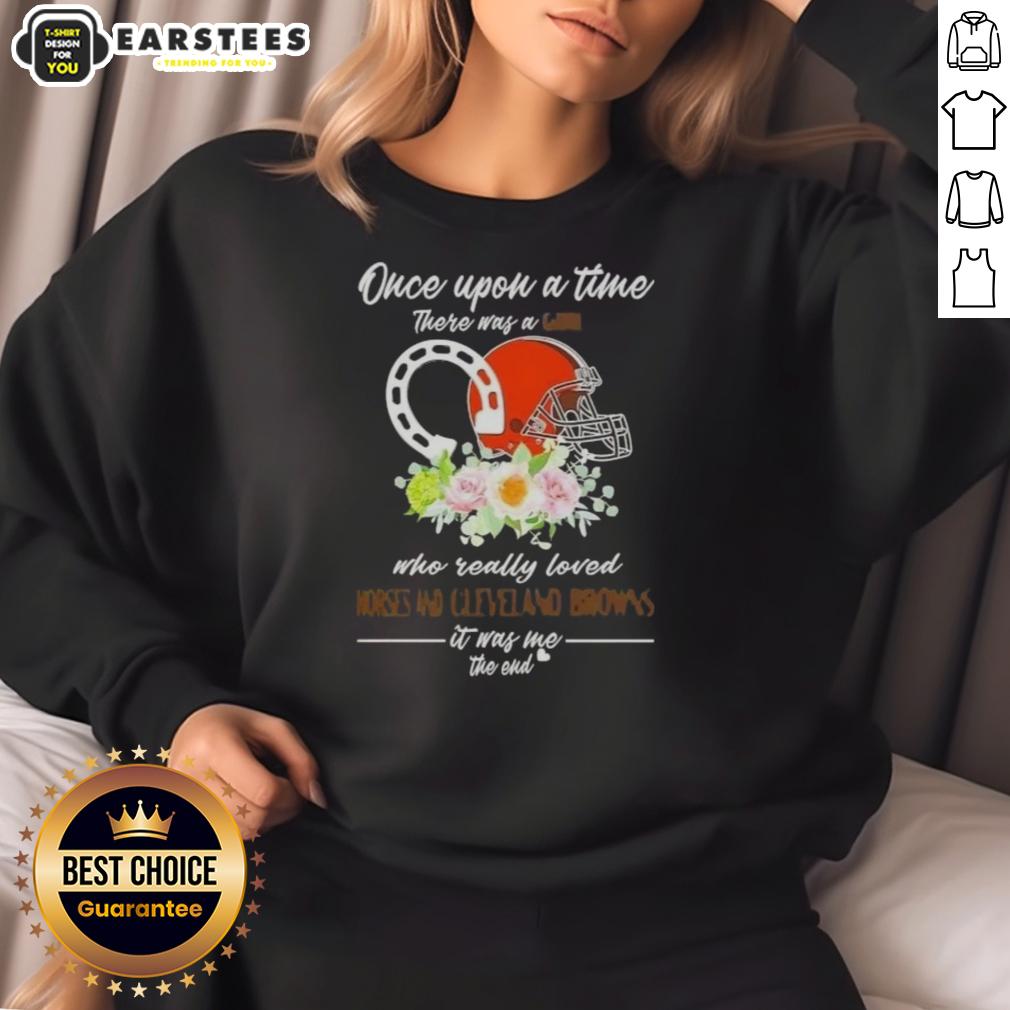 Pretty Once Upon A Time There Was A Girl Who Really Loved Horses And Cleveland Browns It Was Me The End T-Shirt - Image 5
