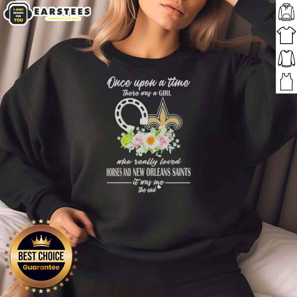 Pretty Once Upon A Time There Was A Girl Who Really Loved Horses And New Orleans Saints It Was Me The End T-Shirt - Image 5