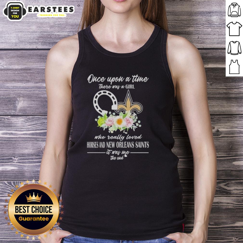 Pretty Once Upon A Time There Was A Girl Who Really Loved Horses And New Orleans Saints It Was Me The End T-Shirt - Image 4