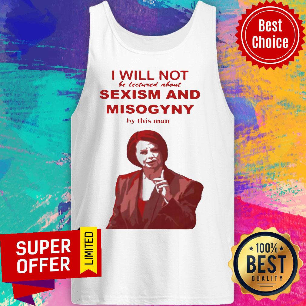 I Will Not Be Lectured About Sexism And Misogyny By This Man Shirt - Image 5