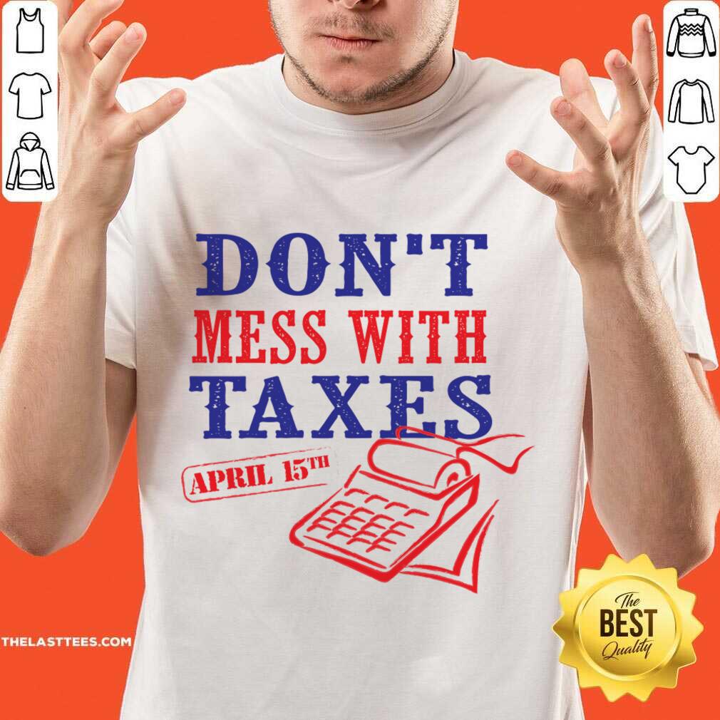 Don't Mess With Texas April 15th Shirt