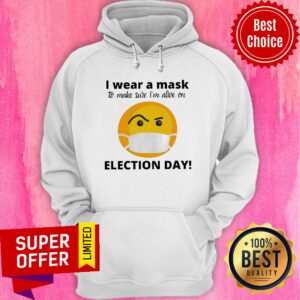 Alternative view of I Wear A Mask To Make Sure I'm Alive On Election Day Shirt