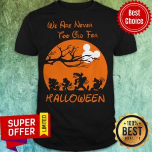 Official We Are Never Too Old For Halloween Shirt