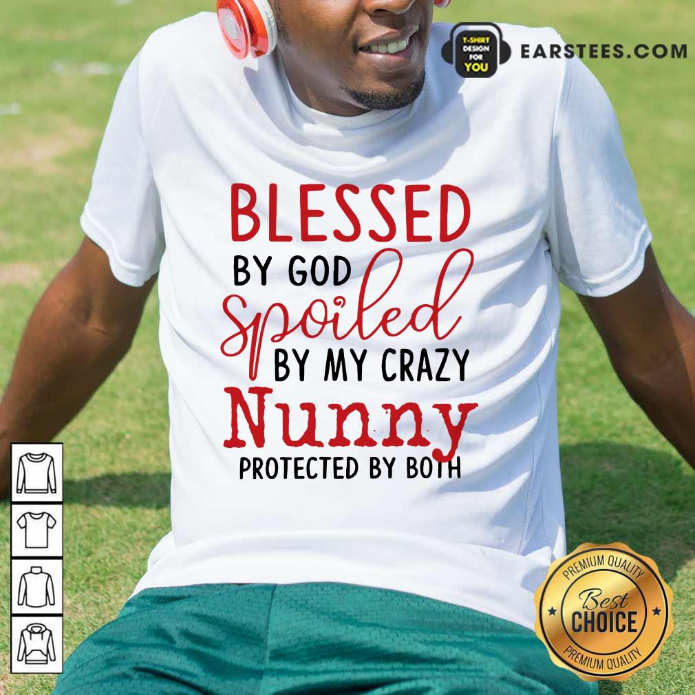 Perfect Blessed By God Spoiled By My Crazy Nunny Shirt