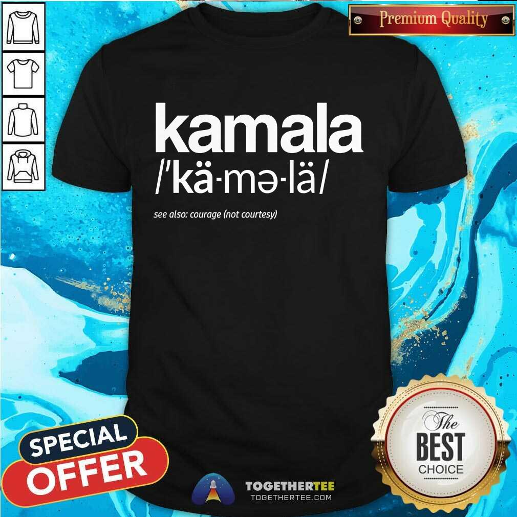 Good Kamala Harris See Also Courage T-Shirt