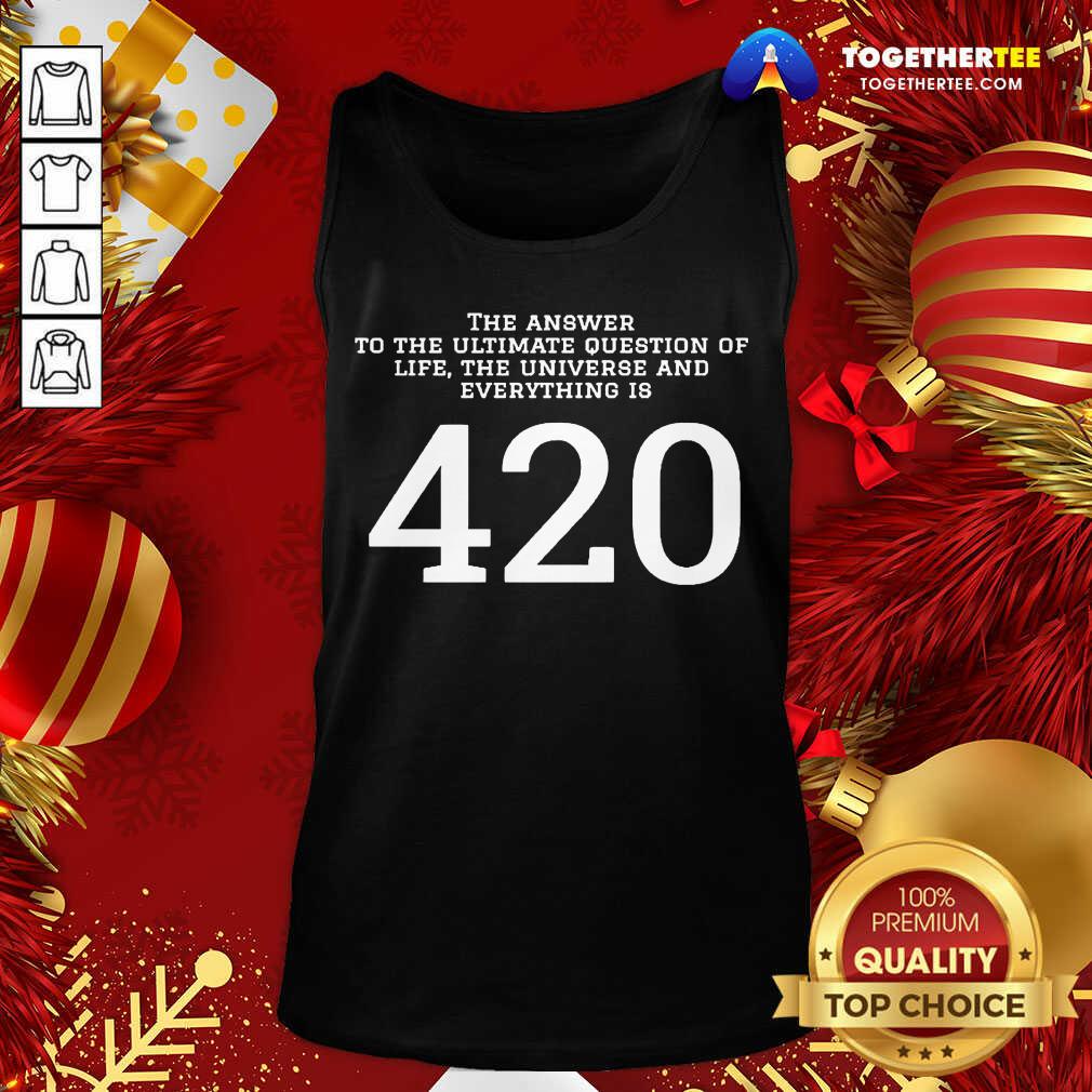 Top The Answer To The Ultimate Question Of Life The Universe And Everything Is 420 Shirt - Image 3