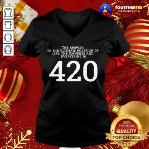 Alternative view of Top The Answer To The Ultimate Question Of Life The Universe And Everything Is 420 Shirt