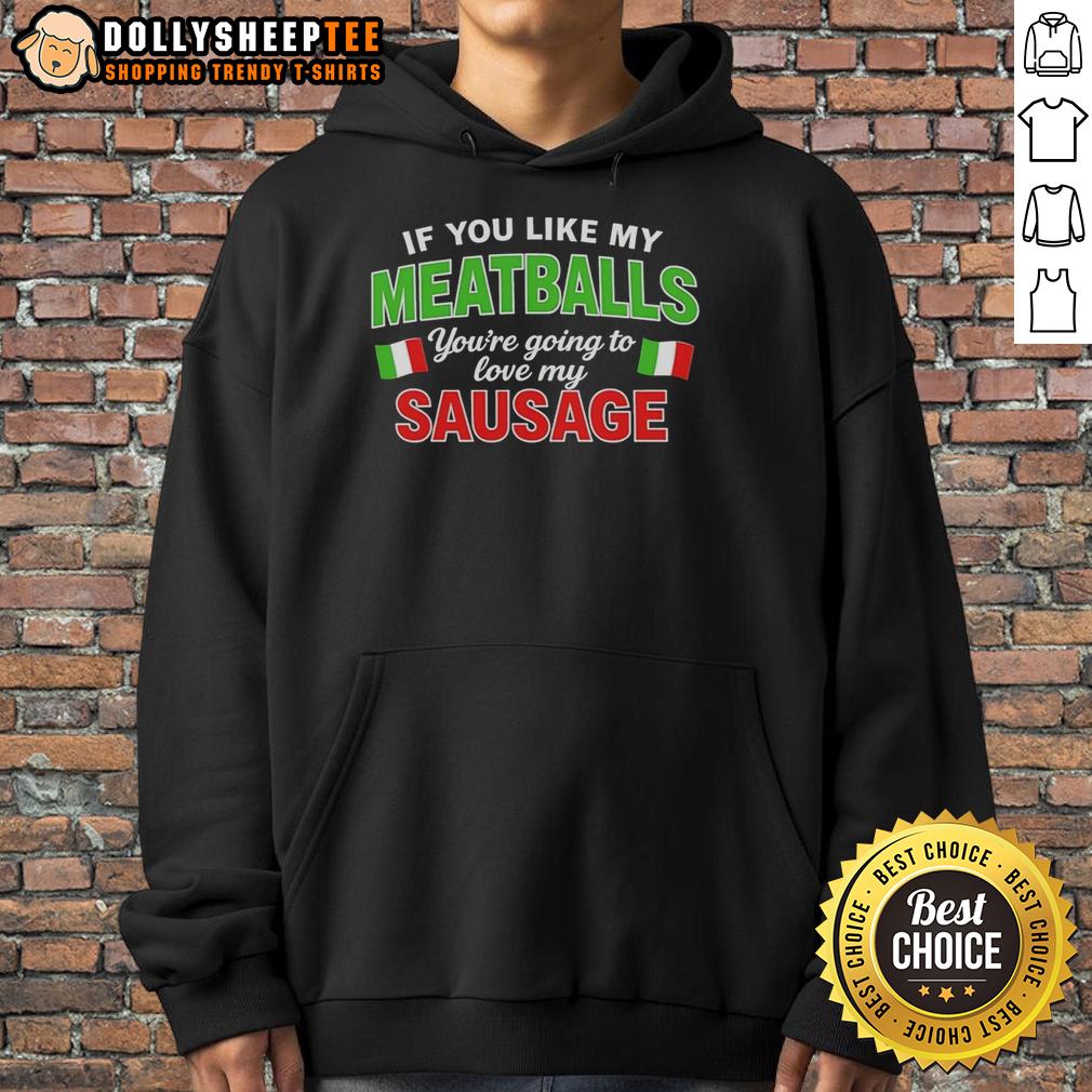 Nice If You Like My Meatballs You're Going To Love My Sausage Italy Flag Pattern T-Shirt - Image 2
