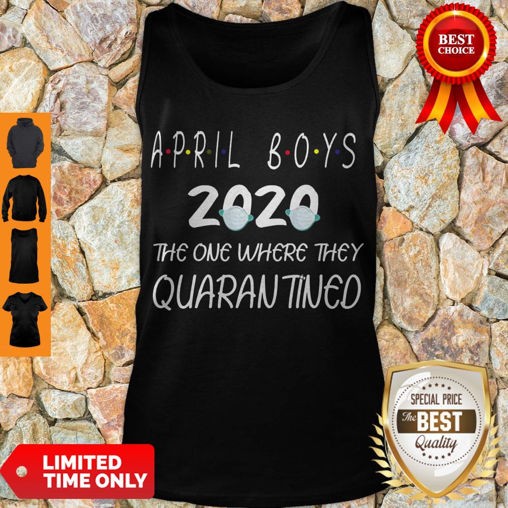 Perfect April Boys 2020 The One Where They Quarantined Shirt - Image 4