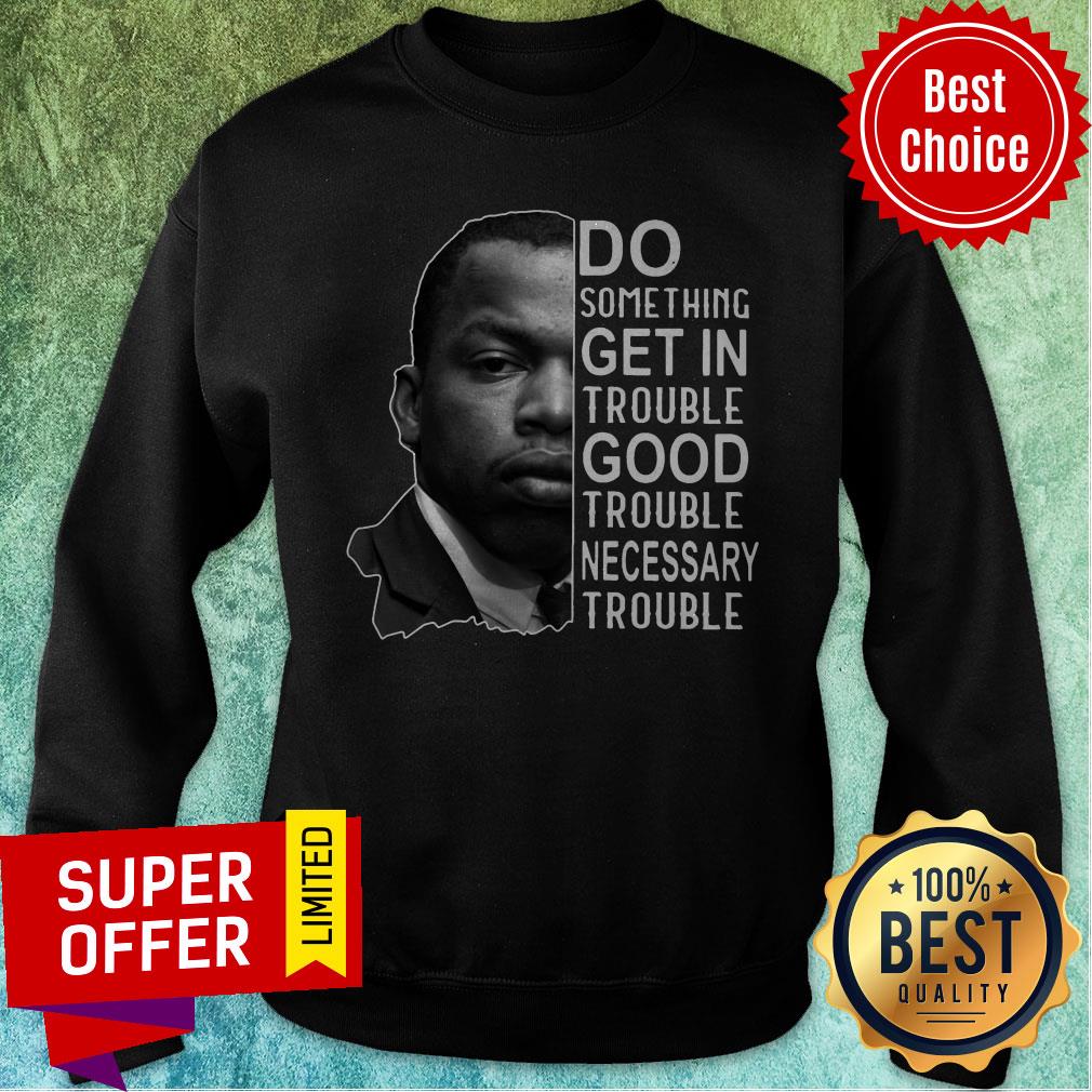 John Lewis Do Something Get In Trouble Good Trouble Necessary Trouble John Shirt - Image 2