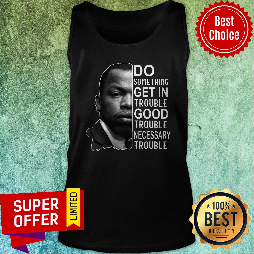 John Lewis Do Something Get In Trouble Good Trouble Necessary Trouble John Shirt - Image 4