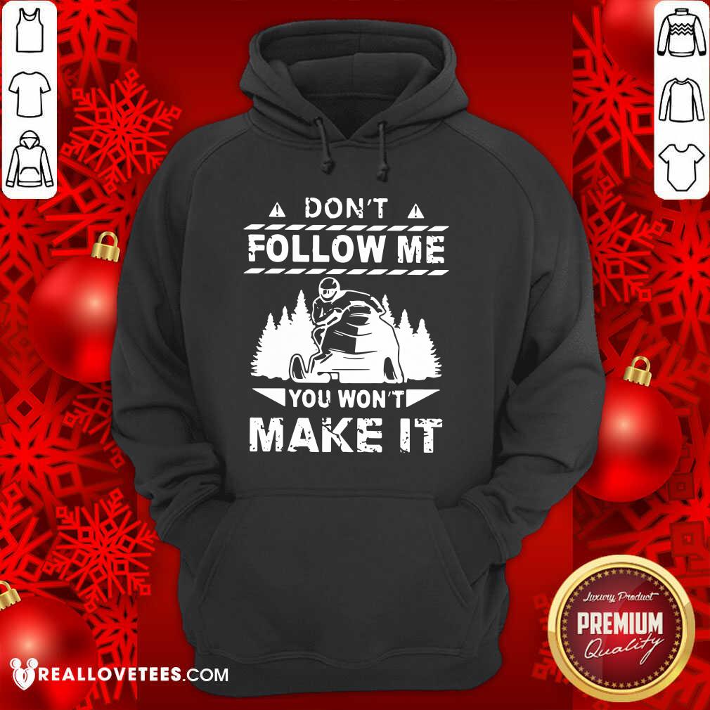 Sweet Snowmobile Don't Follow Me You Won't Make It Shirt - Image 4