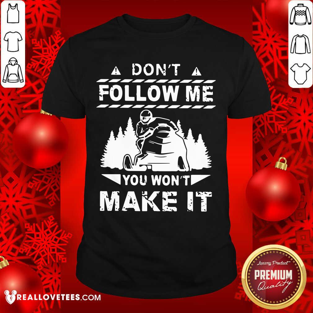 Sweet Snowmobile Don't Follow Me You Won't Make It Shirt