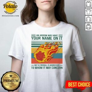 Alternative view of Perfect An Arrow May Have Your Name On It But A Fireball Is Addressed To Whom It May Concern Vintage Shirt