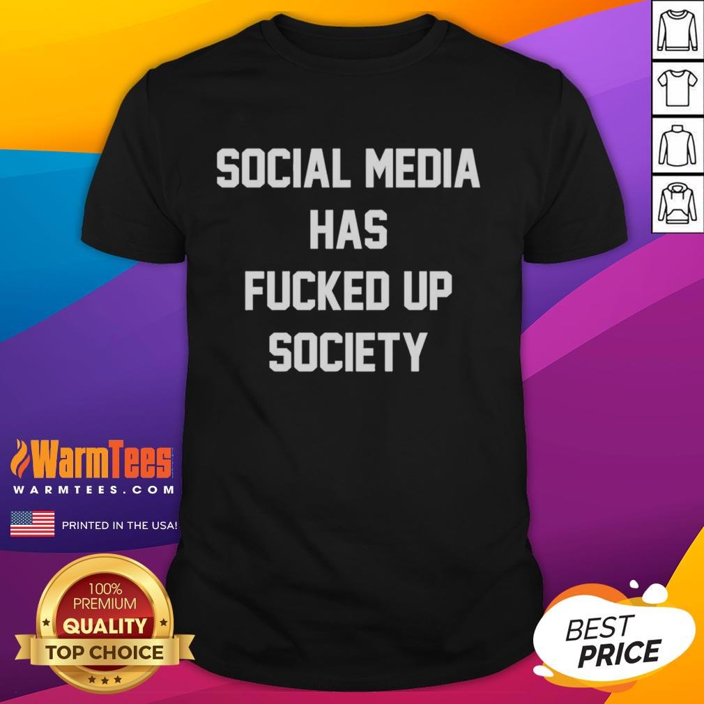 Original Social Media Has Fucked Up Society Meme T-Shirt