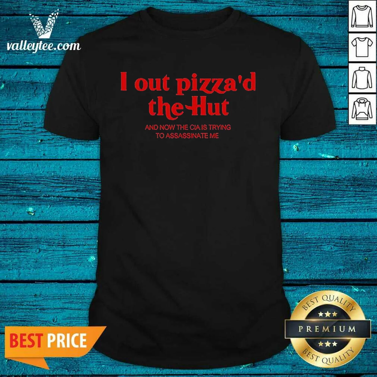 Hot I Out Pizzad The Hut And Now The CIA Is Trying To Assassinate Me Shirt