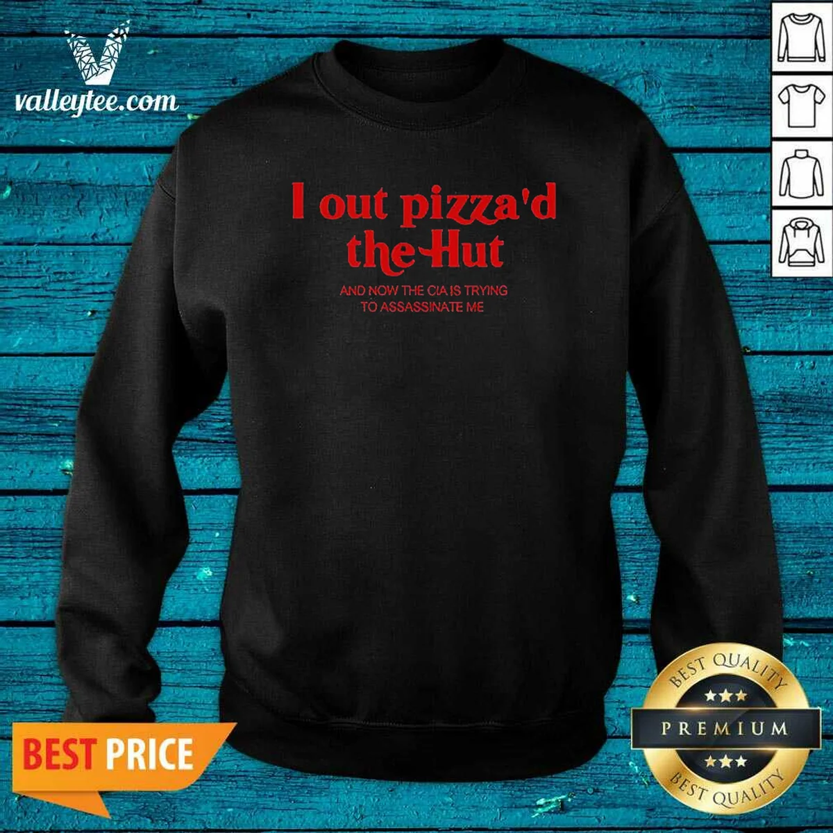 Hot I Out Pizzad The Hut And Now The CIA Is Trying To Assassinate Me Shirt - Image 5