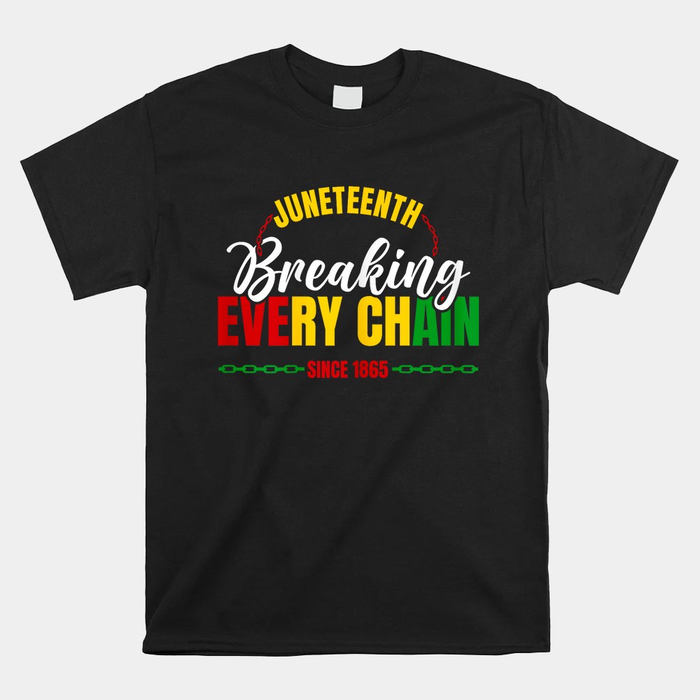 Juneteenth Breaking Every Chain Since 1865 Shirt - Image 3