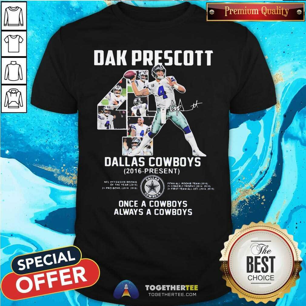 Nice Dak Prescott 4 Dallas Cowboys 2016 Present Once A Cowboys Always A Cowboys Signature Shirt