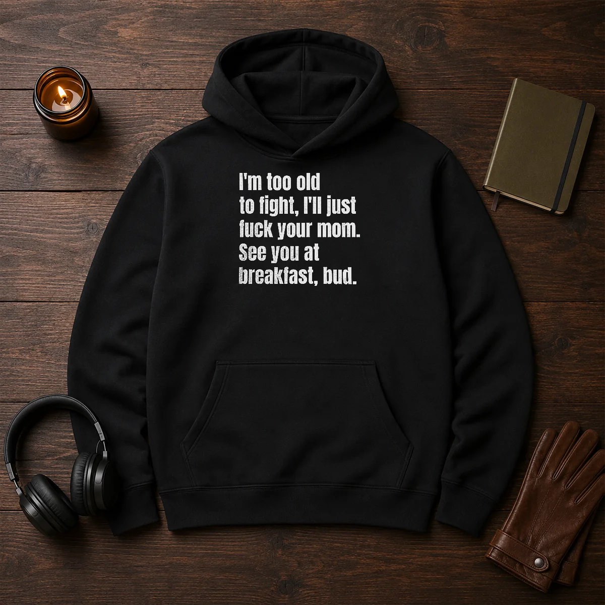 Nice I'M Too Old To Fight I'Ll Just Fck Your Mom Shirt - Image 5