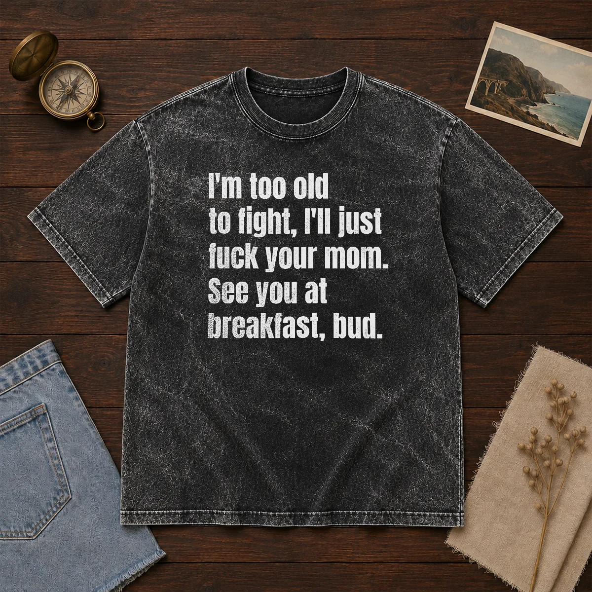 Nice I'M Too Old To Fight I'Ll Just Fck Your Mom Shirt - Image 8