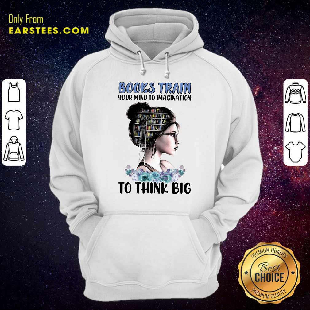 Pretty Books Train Your Mind To Imagination To Think Big Shirt - Image 4