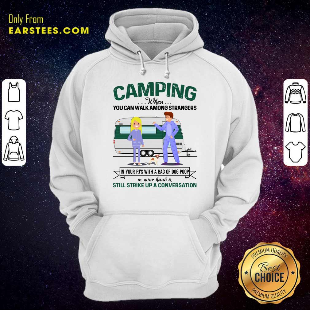 Pretty Camping When You Can Walk Among Strangers In Pjs Shirt - Image 4
